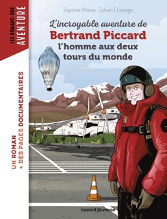 L'incroyable aventure de Bertrand Piccard, l'homme aux deux tours du monde by Baptiste MASSA & Sylvain Dorange