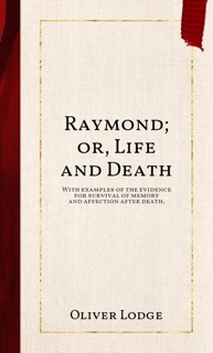 Raymond; or, Life and Death by Oliver Lodge