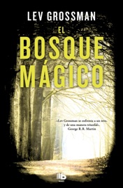 El bosque mágico (Trilogía Los Magos 2) - Lev Grossman