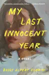 My Last Innocent Year by Daisy Alpert Florin Book Summary, Reviews and Downlod