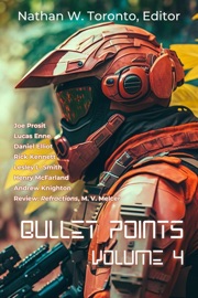 Bullet Points 4 - Nathan Toronto, Joe Prosit, Lucas Enne, Lesley L. Smith, Henry McFarland, Andrew Knighton, Daniel Elliot & Rick Kennett