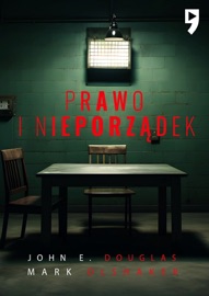 Prawo i nieporządek. Spowiedź legendarnego profilera FBI - John E. Douglas & Mark Olshaker