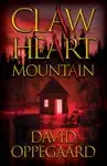 Claw Heart Mountain by David Oppegaard Book Summary, Reviews and Downlod