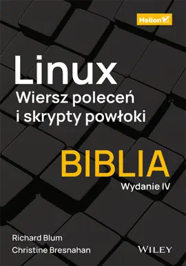 Linux. Wiersz poleceń i skrypty powłoki. Biblia. Wydanie IV