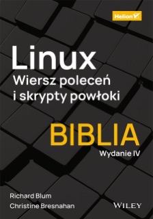 Linux. Wiersz poleceń i skrypty powłoki. Biblia. Wydanie IV by Christine Bresnahan & Richard Blum