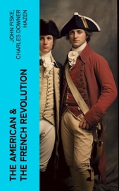 The American & The French Revolution - John Fiske & Charles Downer Hazen