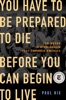 Book You Have to Be Prepared to Die Before You Can Begin to Live