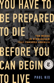 Book You Have to Be Prepared to Die Before You Can Begin to Live - Paul Kix