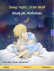 Sleep Tight, Little Wolf – Aludj jól, Kisfarkas (English – Hungarian) - Ulrich Renz