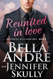 Reunited in Love (The Maverick Billionaires, Book 9) by Bella Andre & Jennifer Skully