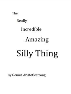 The Really Incredible Amazing Silly Thing by Guy Armstrong