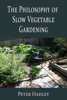 The Philosophy of Slow Vegetable Gardening - Peter Hadley