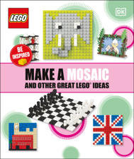 Make A Mosaic And Other Great LEGO Ideas - DK Cover Art