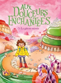 Aux douceurs enchantées (Tome 3) - Le gâteau miroir - Aurélie Gerlach