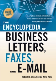 The Encyclopedia of Business Letters, Faxes, and E-mail - Robert W. Bly & Regina Anne Kelly