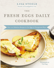 The Fresh Eggs Daily Cookbook - Lisa Steele Cover Art