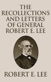 Recollections and Letters of General Robert E. Lee - Robert E. Lee