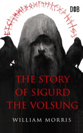 The Story of Sigurd the Volsung - William Morris