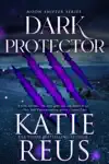 Dark Protector by Katie Reus Book Summary, Reviews and Downlod