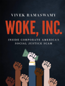 Woke, Inc.: Inside Corporate America's Social Justice Scam - Vivek Ramaswamy LLC