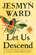 Let Us Descend by Jesmyn Ward Book Summary, Reviews and Downlod