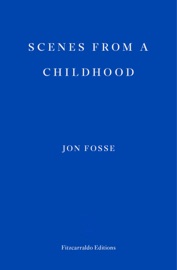 Scenes from a Childhood — WINNER OF THE 2023 NOBEL PRIZE IN LITERATURE - Jon Fosse