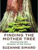 Finding the Mother Tree: Discovering the Wisdom of the Forest. - S. Simard