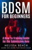 Book BDSM For Beginners: A How To-Training Guide for the Submissive Role