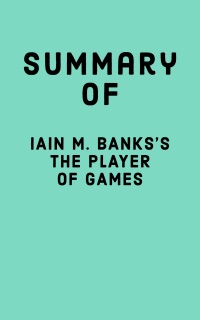Summary of Iain M. Banks's The Player of Games by Falcon Press