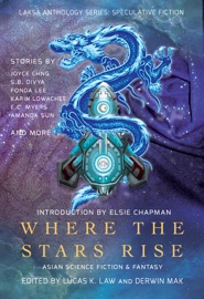 Where the Stars Rise: Asian Science Fiction and Fantasy - Fonda Lee, S.B. Divya, Elsie Chapman, Jeremy Szal, E.C. Myers, Rati Mehrotra, Melissa Yi, Lucas K. Law, Derwin Mak, Melissa Yuan-Innes, Joyce Chng, Karin Lowachee, Amanda Sun, Anne Carly Abad, Deepak Bharathan, Miki Dare, Pamela Q Fernandes, Calvin D. Jim, Minsoo Kang, Gabriela Lee, Tony Pi, Angela Yuriko Smith, Priya Sridhar, Naru Dames Sundar, Regina Kanyu Wang, Shaoyan Hu, Diana Xin & Ruhan Zhao