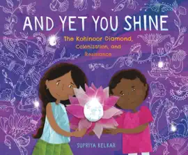 Read: And Yet Book You Shine: The Kohinoor Diamond, Colonization, and Resistance