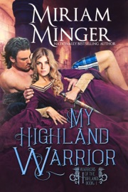 My Highland Warrior: A Scottish Highlander Historical Romance Novel - Miriam Minger