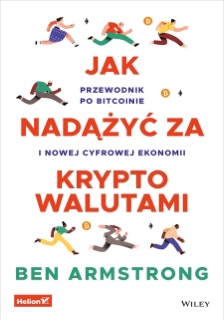 Jak nadążyć za kryptowalutami. Przewodnik po Bitcoinie i nowej cyfrowej ekonomii by Ben Armstrong