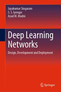 Deep Learning Networks by Jayakumar Singaram, S. S. Iyengar & Azad M. Madni