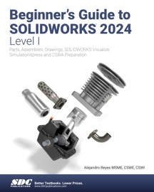 Beginner's Guide to SOLIDWORKS 2024 - Level I - Alejandro Reyes