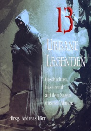 13 Urbane Legenden - Lennox Lethe, Monika Grasl, Stefan Junghanns, Gordon McBane, Eva Hausmann, Isabell Hemmrich, Andrea Lopatta, Judith Molitor, Alexander Klymchuk, Eve Grass, Dennis Puplicks, Silke Katharina Weiler, Doris E. M. Bulenda & Andreas Dörr