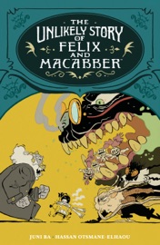 The Unlikely Story of Felix and Macabber - Juni Ba & Hassan Otsmane-Elhaou