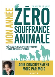 Mon année zéro souffrance animale - Yolaine de La Bigne, Yann Arthus-Bertrand & Didier van Cauwelaert
