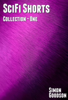 SciFi Shorts - Collection One by Simon Goodson