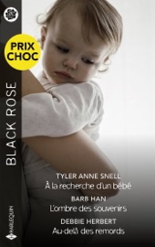 À la recherche d'un bébé - L'ombre des souvenirs - Au-delà des remords - Tyler Anne Snell, Barb Han & Debbie Herbert