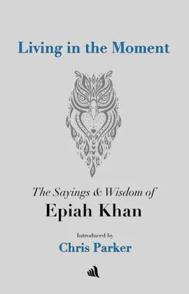 Read: Living in the Moment: The Sayings & Book Wisdom of Epiah Khan