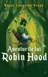 Aventurile lui Robin Hood - Roger Lancelyn Green