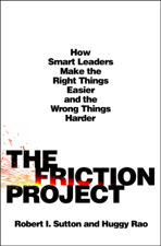 The Friction Project - Robert I. Sutton &amp; Huggy Rao Cover Art