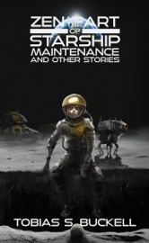 Zen and the Art of Starship Maintenance and Other Stories - Tobias S. Buckell