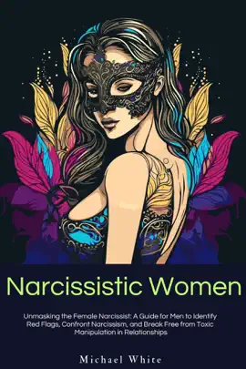 Read: Narcissistic Women: Unmasking the Female Narcissist: A Guide for Men to Identify  Red Flags, Confront Narcissism, Book and Break Free from Toxic  Manipulation in Relationships.