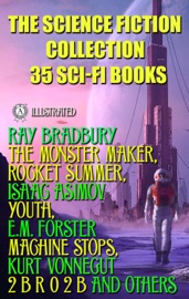 The Science Fiction Collection. 35 Sci-Fi Books. Illusrated - Ray Bradbury, Isaac Asimov, Philip K. Dick, Kurt Vonnegut, E.M. Forster, Robert Louis Stevenson, Arthur Machen, Arthur Conan Doyle, Edwin A. Abbott, Jules Verne & H.G. Wells