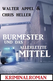 Burmester und das allerletzte Mittel: Kriminalroman - Walter Appel & Chris Heller