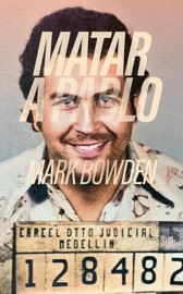 Matar a Pablo - Mark Bowden