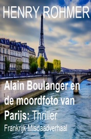Alain Boulanger en de moordfoto van Parijs: Frankrijk Misdaadverhaal - Henry Rohmer