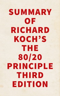 Summary of Richard Koch's The 80/20 Principle Third Edition by Slingshot Books